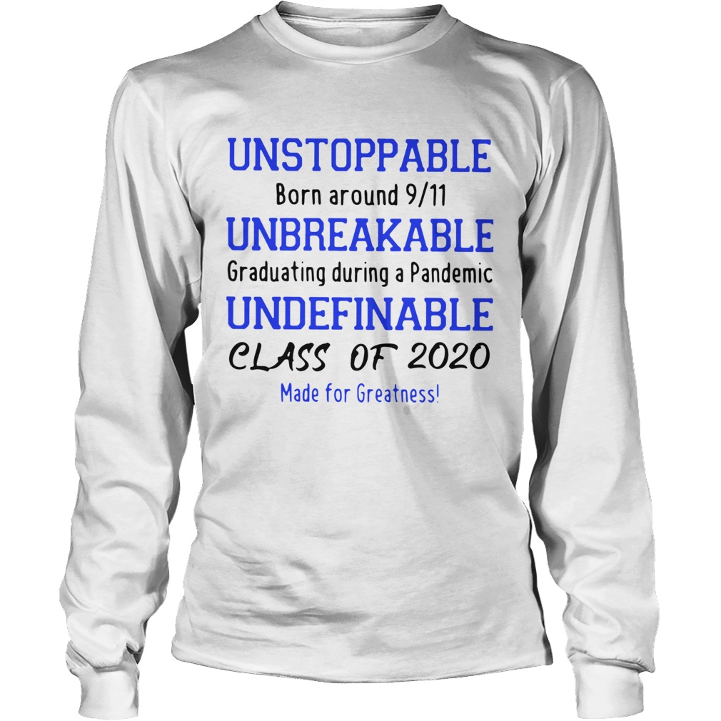 Unstoppable Born Around 911 Unbreakable Graduating During A Pandemic Undefinable Class Of 2020 Made Long Sleeve