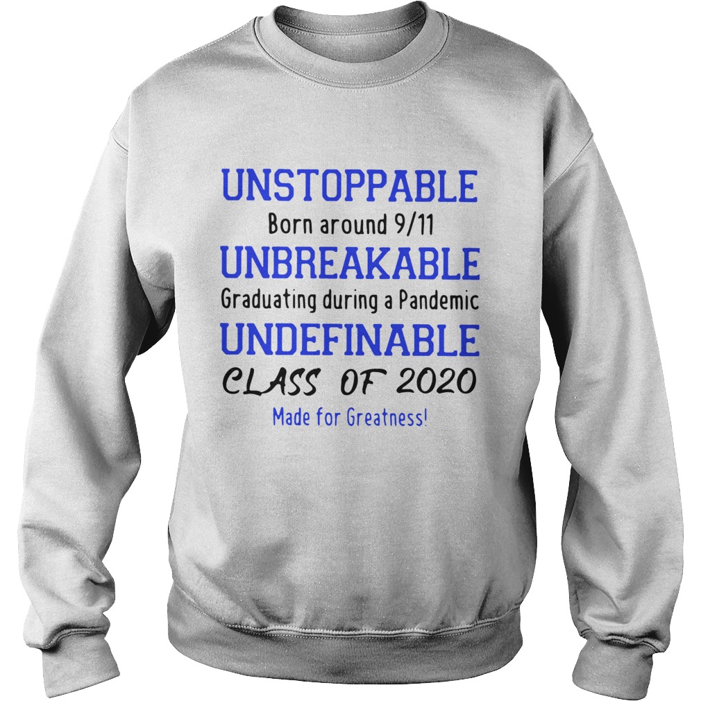 Unstoppable Born Around 911 Unbreakable Graduating During A Pandemic Undefinable Class Of 2020 Made Sweatshirt