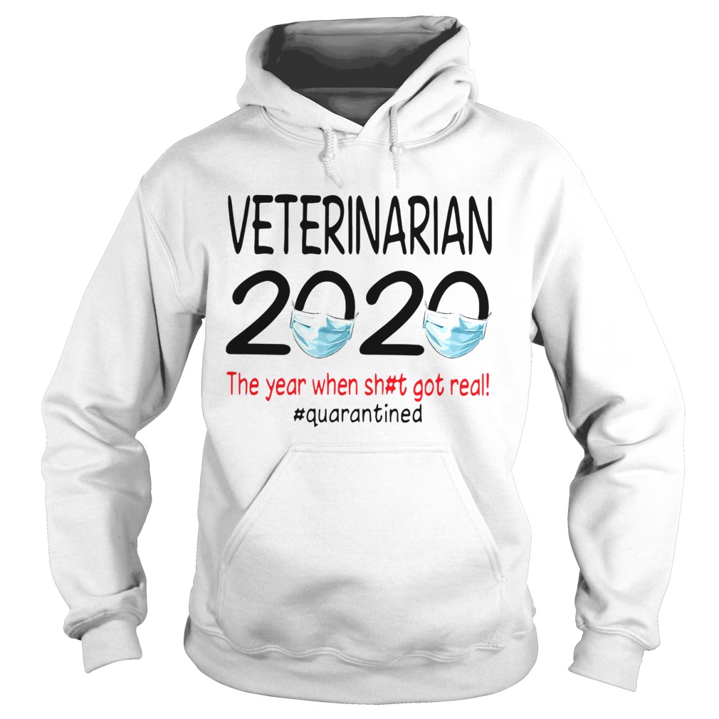 Veterinarian 2020 The Year When Shit Got Real Quarantined Hoodie