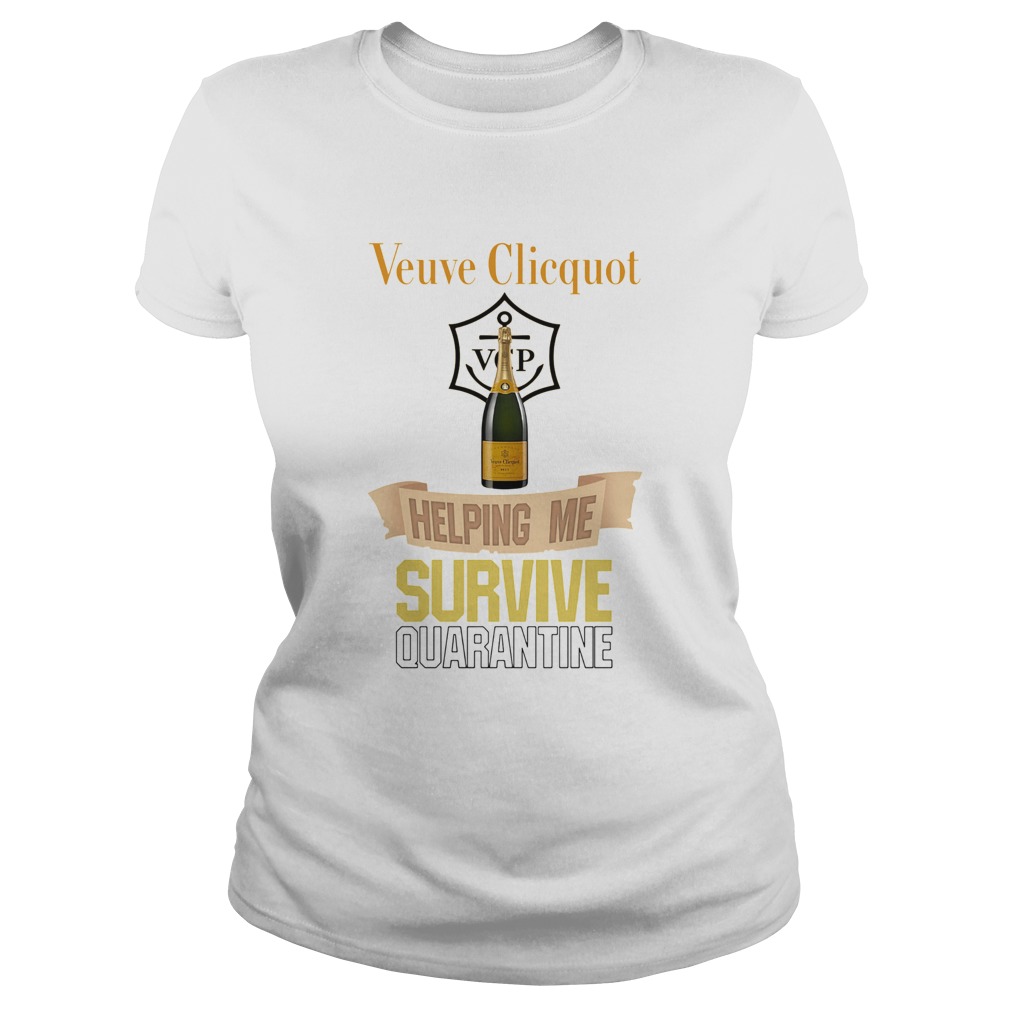 Veuve Clicquot Helping Me Survive Quarantine Shirt Trend Tee Shirts Store