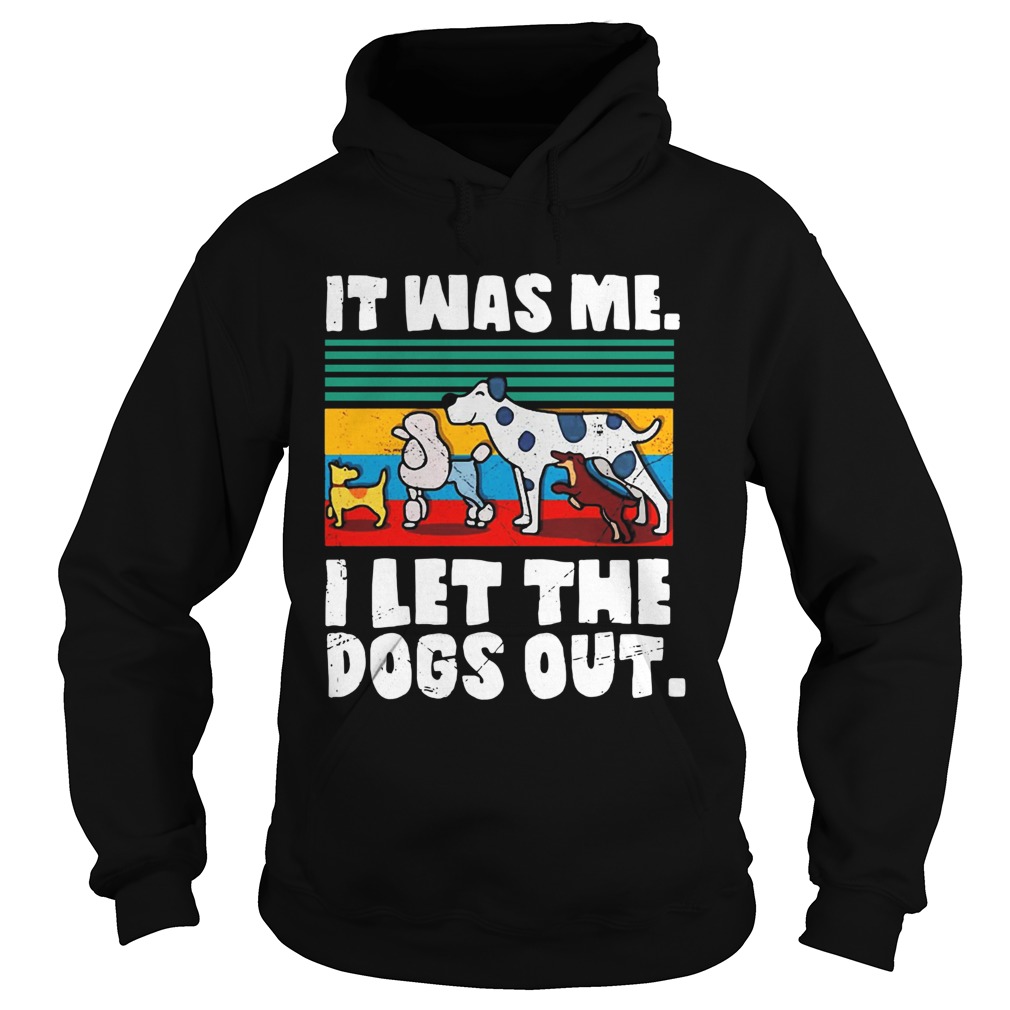 Vintage It was me I let the dogs out Hoodie