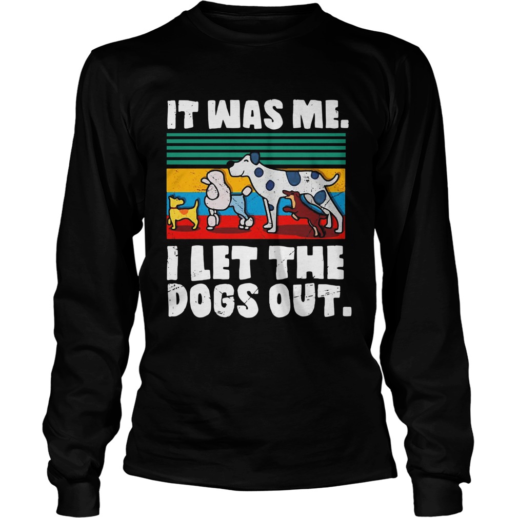 Vintage It was me I let the dogs out Long Sleeve