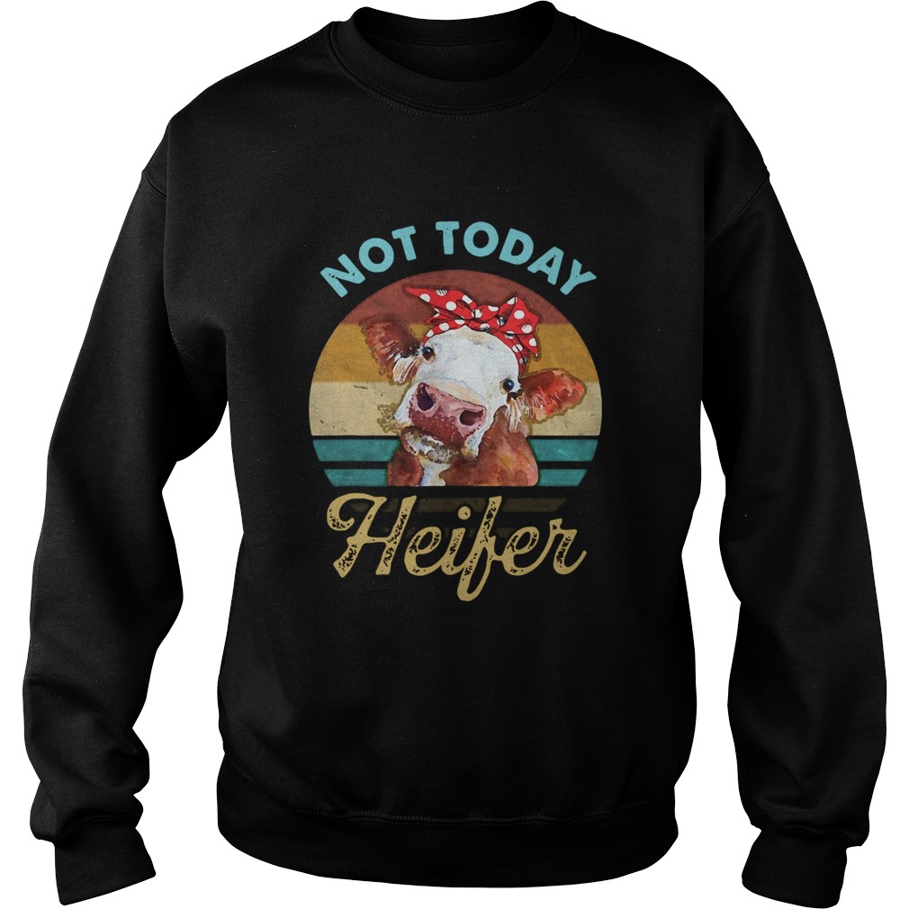 Vintage Not Today Heifer For Farmer Sweatshirt