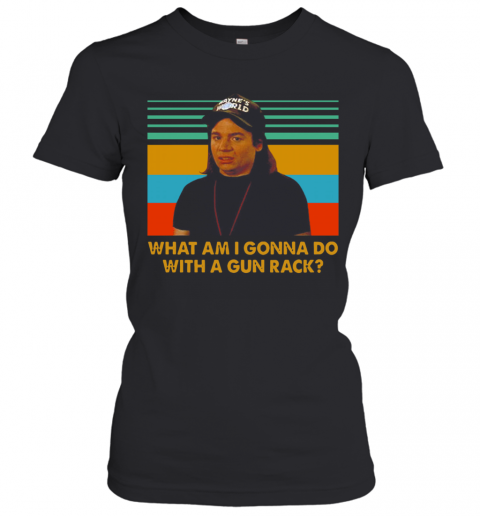 Vintage Wayne Campbell What Am I Gonna Do With A Gun Rack T-Shirt Classic Women's T-shirt