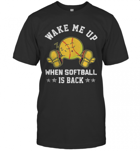 Wake Me Up When Softball Is Back Baseball Sleep T-Shirt