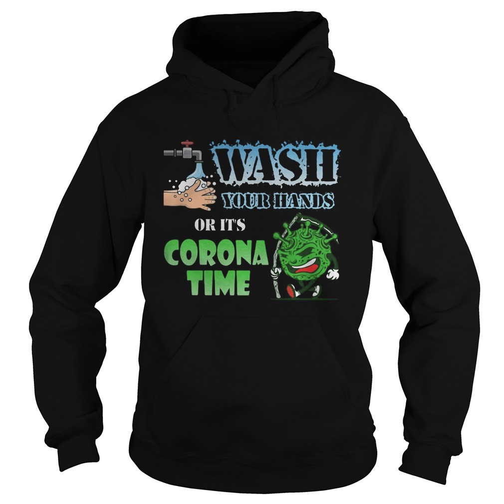 Wash your hands or its corona time Covid19 Hoodie