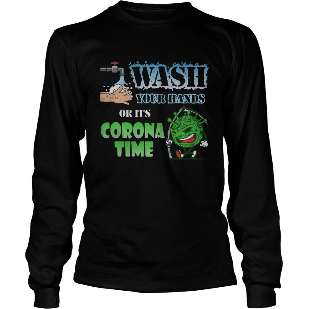 Wash your hands or its corona time Covid19 Long Sleeve