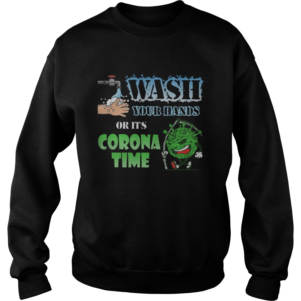 Wash your hands or its corona time Covid19 Sweatshirt