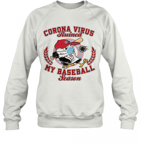 Washington Nationals Corona Virus Ruined My Baseball Season T-Shirt Unisex Sweatshirt