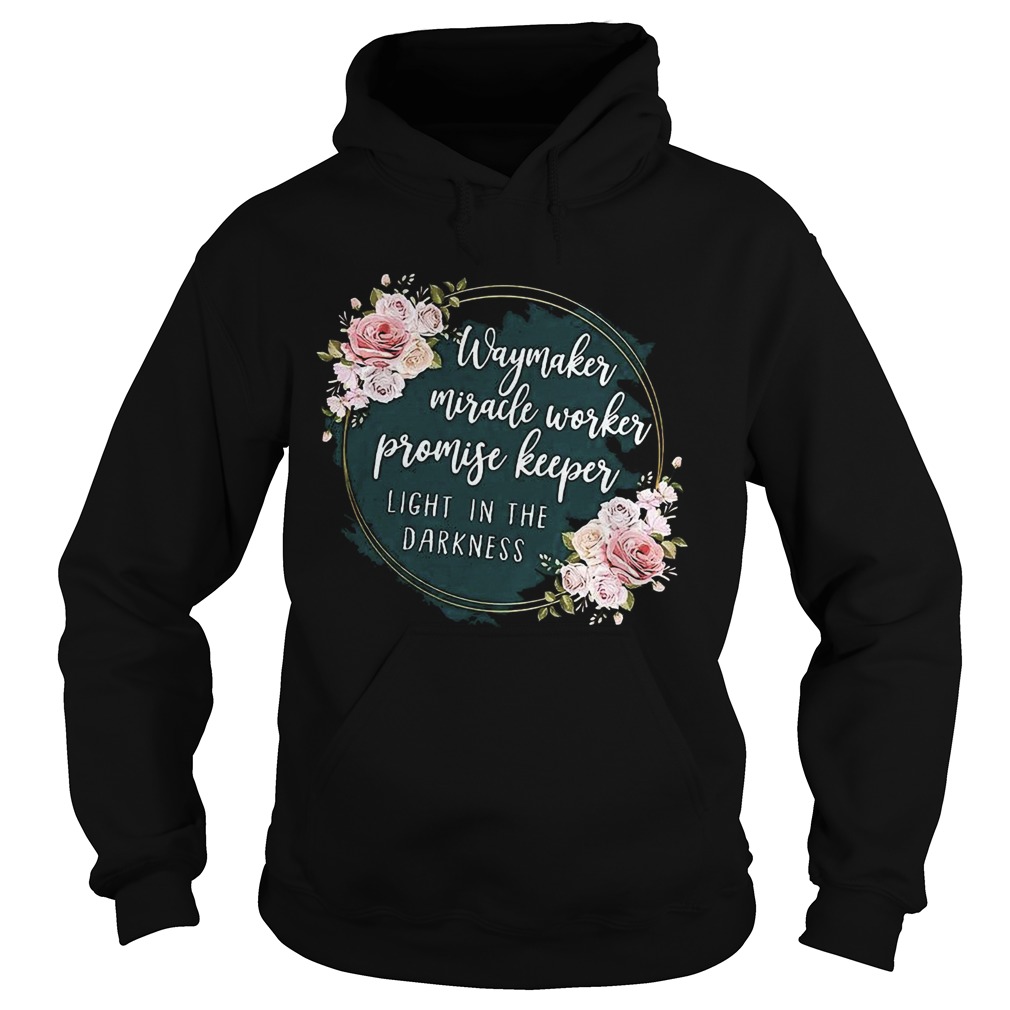 Way Maker Miracle Worker Promise Keeper Light In The Darkness Hoodie