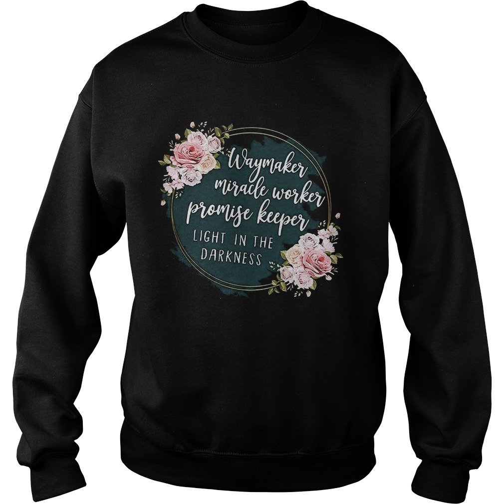 Way Maker Miracle Worker Promise Keeper Light In The Darkness Sweatshirt