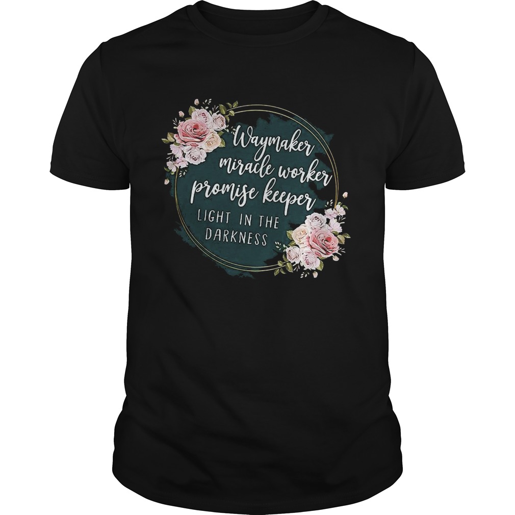 Way Maker Miracle Worker Promise Keeper Light In The Darkness shirt