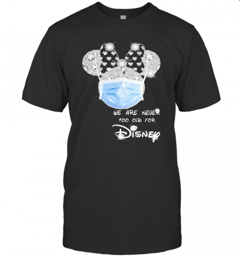 We Are Never Too Old For Disney Mask T-Shirt