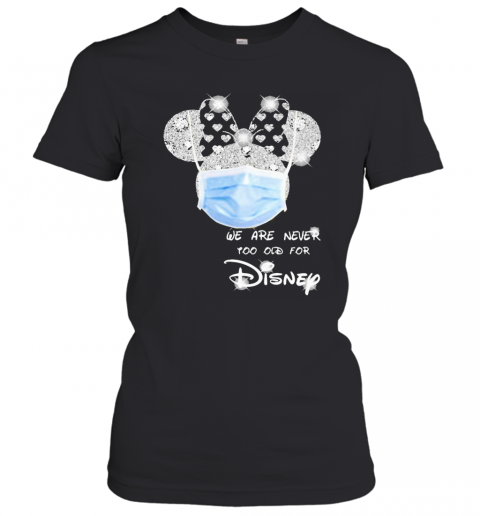 We Are Never Too Old For Disney Mask T-Shirt Classic Women's T-shirt