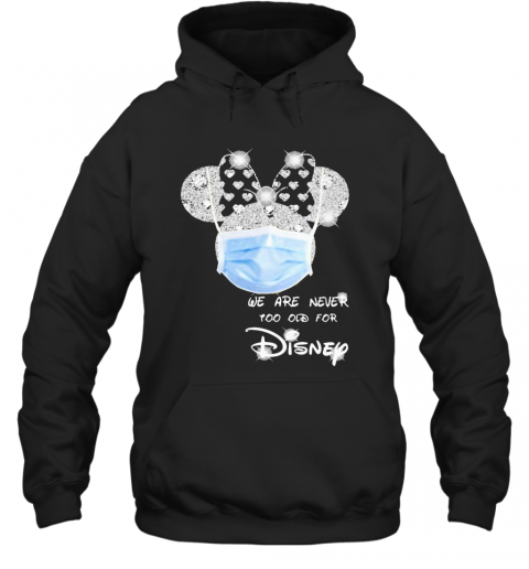We Are Never Too Old For Disney Mask T-Shirt Unisex Hoodie