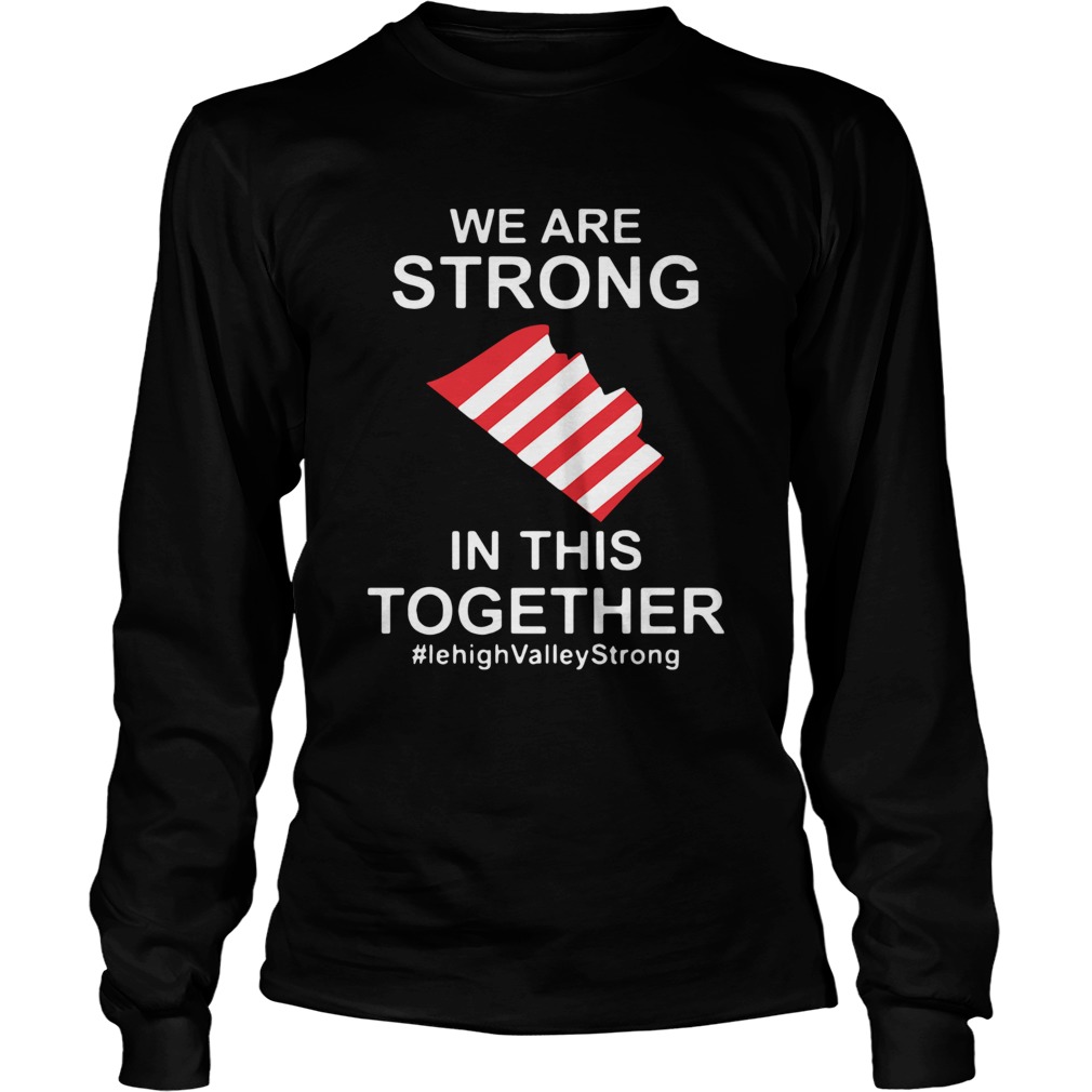 We Are Strong Lehigh Valley In This Together 2020 Long Sleeve