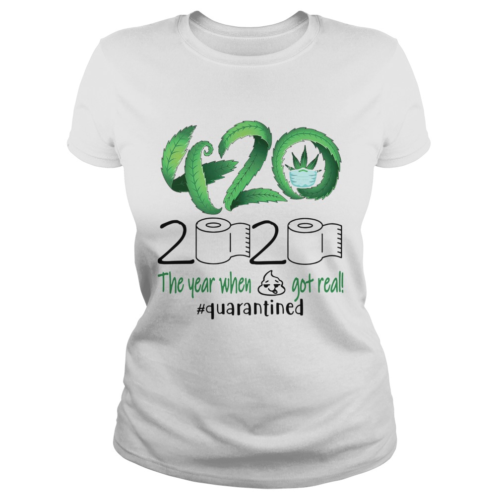 Weed 420 Stoner 2020 The Year When Shit Got Real quarantined Classic Ladies