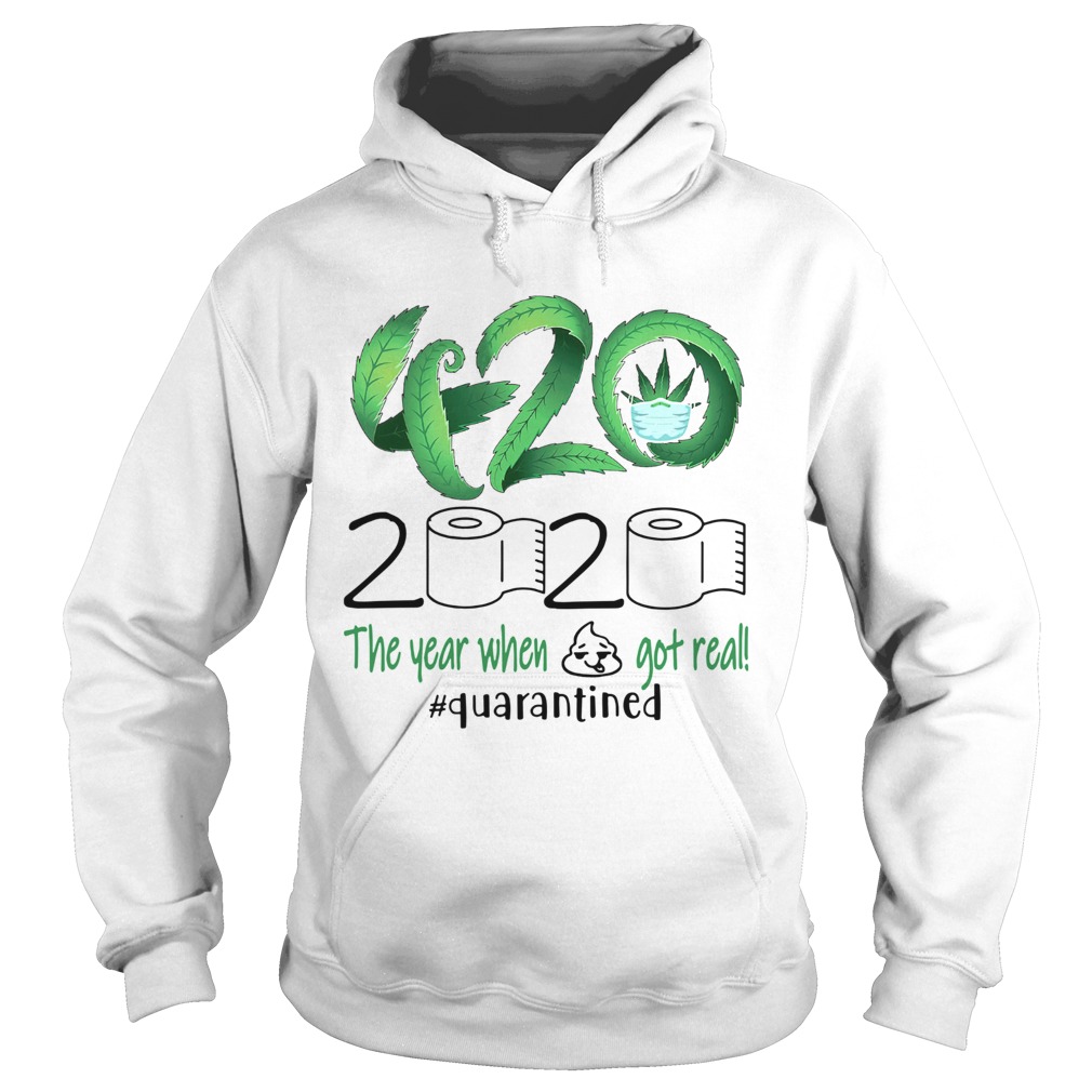 Weed 420 Stoner 2020 The Year When Shit Got Real quarantined Hoodie