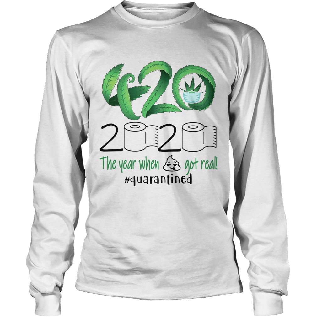 Weed 420 Stoner 2020 The Year When Shit Got Real quarantined Long Sleeve