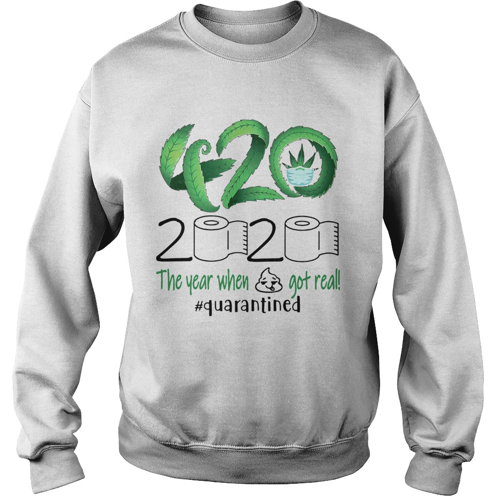 Weed 420 Stoner 2020 The Year When Shit Got Real quarantined Sweatshirt