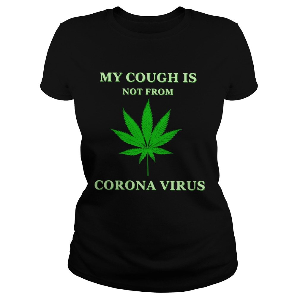 Weed My Cough Is Not From Corona Virus Classic Ladies