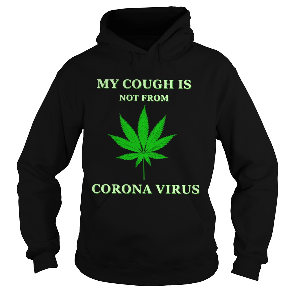 Weed My Cough Is Not From Corona Virus Hoodie
