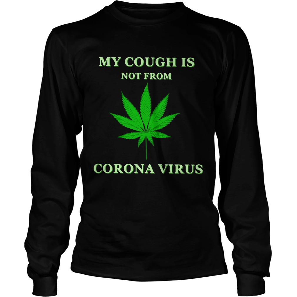 Weed My Cough Is Not From Corona Virus Long Sleeve