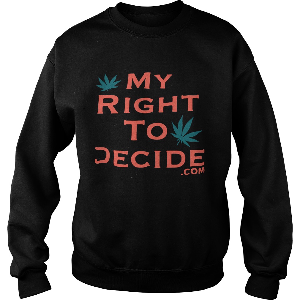 Weed my right to decide com Sweatshirt