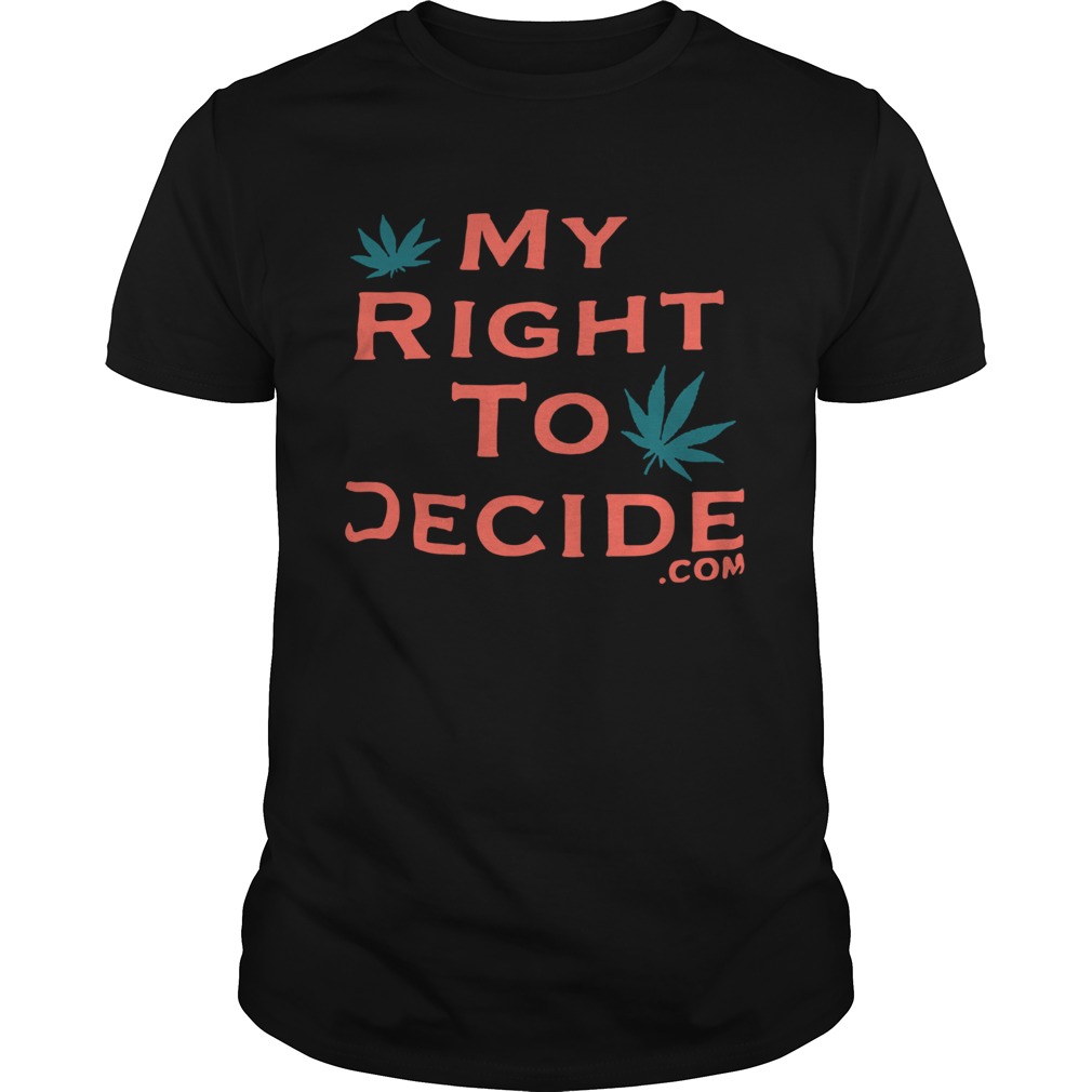 Weed my right to decide com shirt