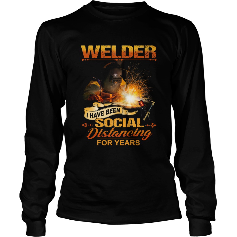 Welder I Have Been Social Distancing For Years Long Sleeve