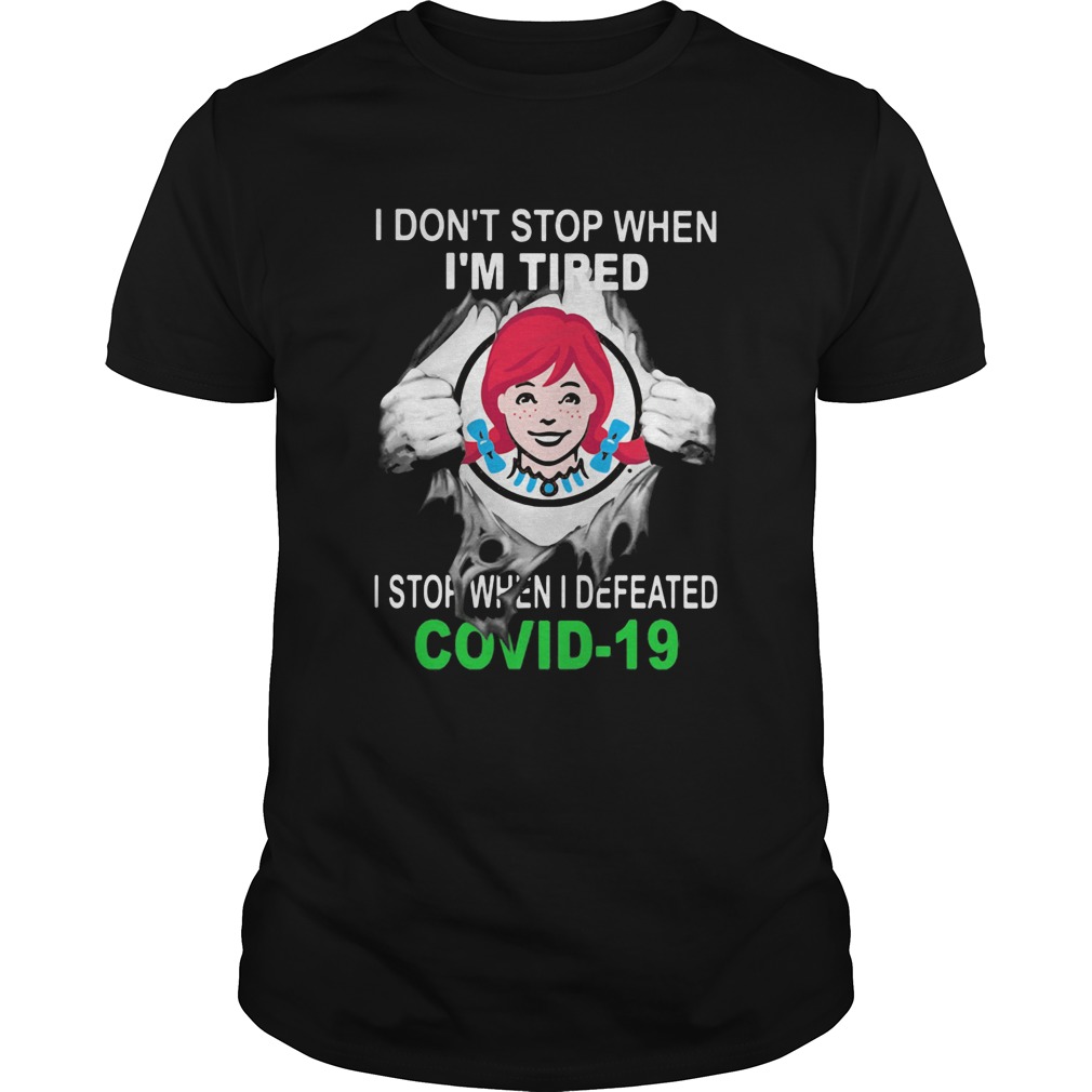 Wendys I Dont Stop When Im Tired I Stop When I Defeated Covid19 Hand Shirt