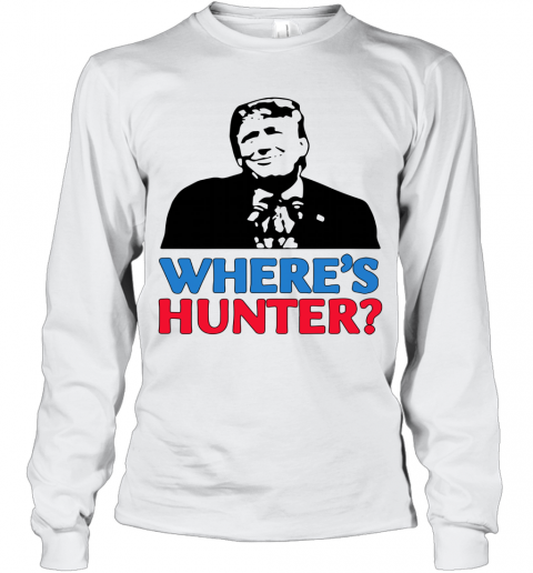 Where's Hunter Trump 2020 Rally Anti Biden Conservative T-Shirt Long Sleeved T-shirt 