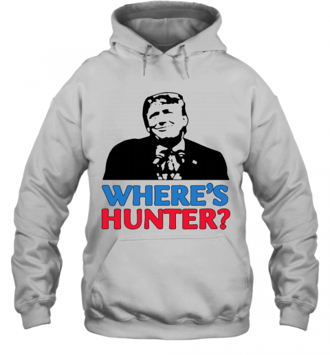 Where's Hunter Trump 2020 Rally Anti Biden Conservative T-Shirt Unisex Hoodie