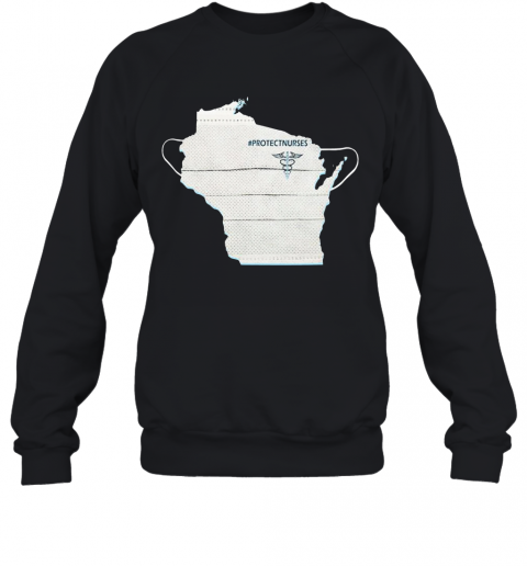 Wisconsin Protect Nurses Face Mask T-Shirt Unisex Sweatshirt