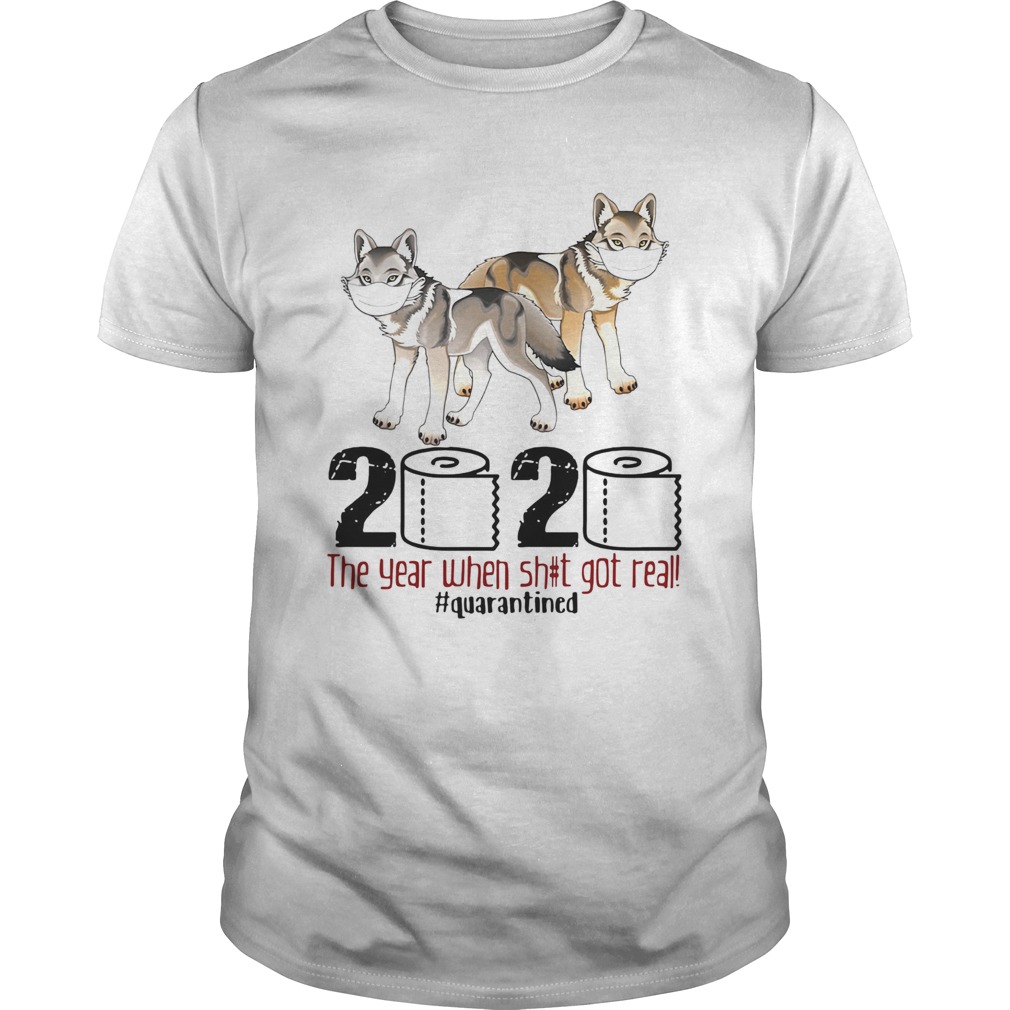 Wolf 2020 the year when shit got real quarantined shirt