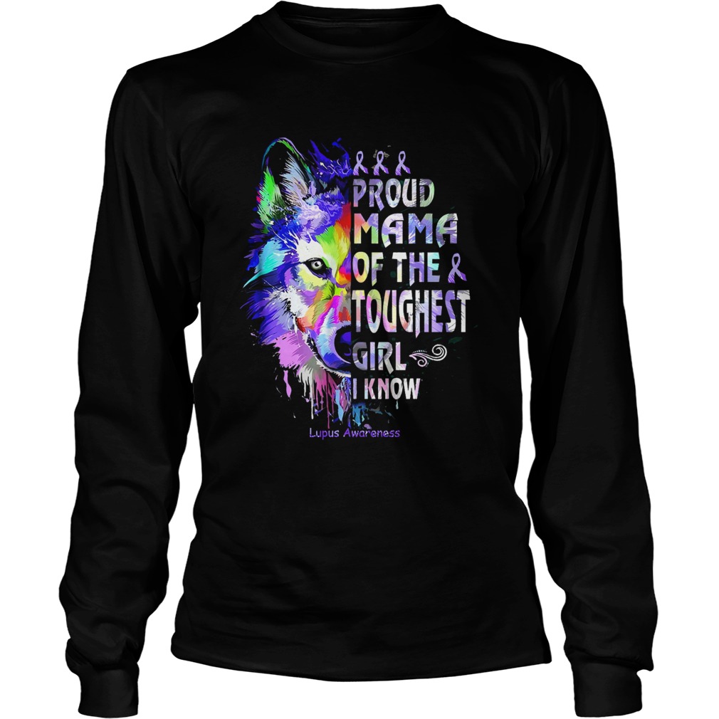 Wolf proud mama of the toughest girl I know lupus Awareness Long Sleeve