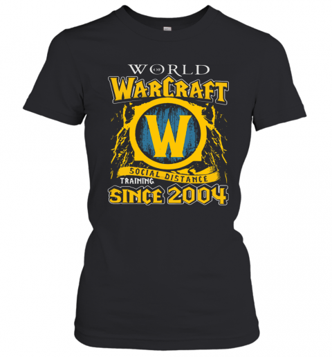 World Warcraft Social Distance Training Since 2004 T-Shirt Classic Women's T-shirt