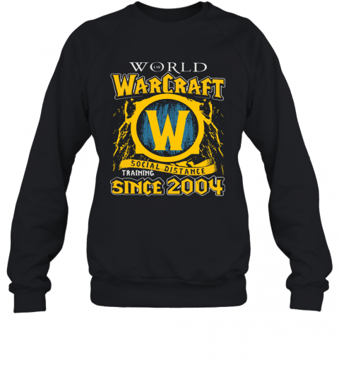 World Warcraft Social Distance Training Since 2004 T-Shirt Unisex Sweatshirt