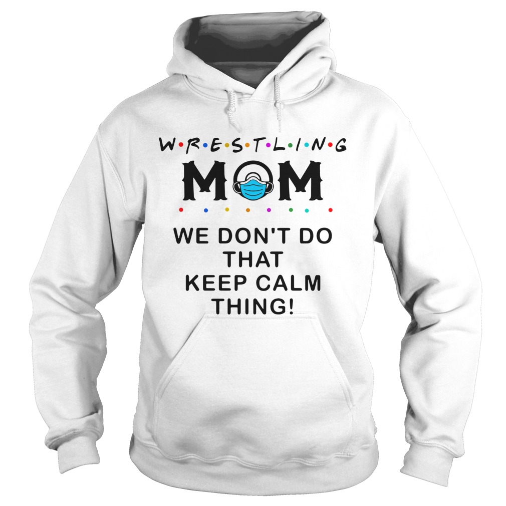 Wrestling Mom 2020 We Dont Do That Keep Calm Thing Hoodie