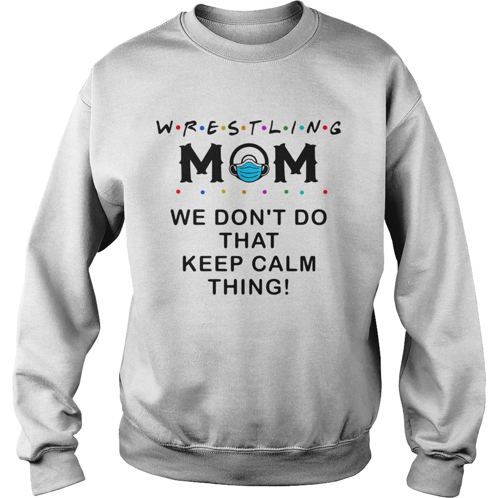 Wrestling Mom 2020 We Dont Do That Keep Calm Thing Sweatshirt
