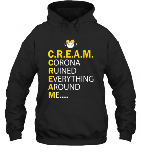 Wu Tang Cream Corona Ruined Everything Around Me T-Shirt Unisex Hoodie