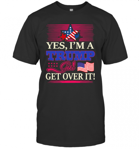 Yes I'M A Trump Girl Get Over It American Flag Star Mug T-Shirt