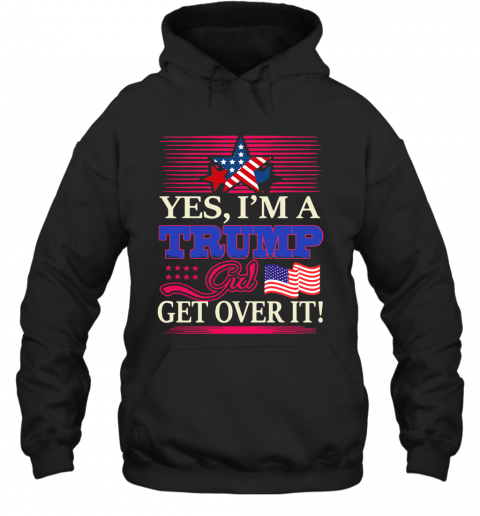 Yes I'M A Trump Girl Get Over It American Flag Star Mug T-Shirt Unisex Hoodie