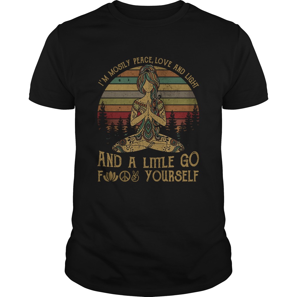 Yoga Im Mostly Peace Love And Light And A Little Go Fuck Yourself shirt