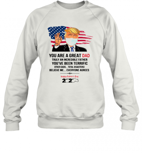You Are A Great Dad Donald Trump Happy Father'S Day 2020 T-Shirt Unisex Sweatshirt