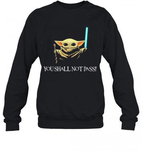You Shall Not Pass Baby Yoda Copy T-Shirt Unisex Sweatshirt