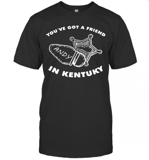 You'Ve Got Friend Andy In Kentucky T-Shirt