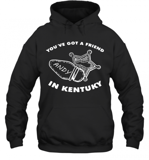 You'Ve Got Friend Andy In Kentucky T-Shirt Unisex Hoodie