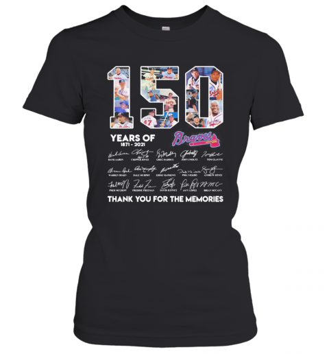 150 Years Of Atlanta Braves 1871 2021 Thank You For The Memories T-Shirt Classic Women's T-shirt