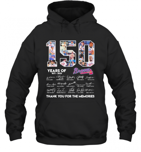 150 Years Of Atlanta Braves 1871 2021 Thank You For The Memories T-Shirt Unisex Hoodie